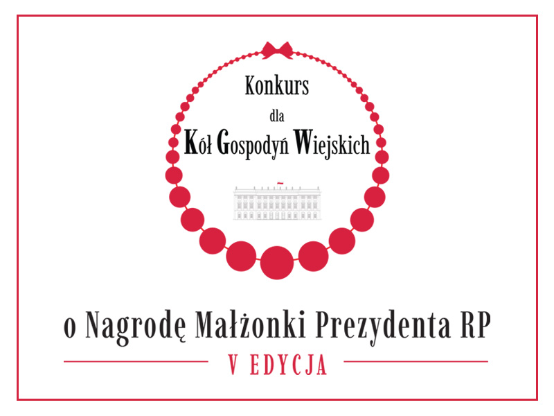 V edycja Konkursu dla Kół Gospodyń Wiejskich o Nagrodę Małżonki Prezydenta RP